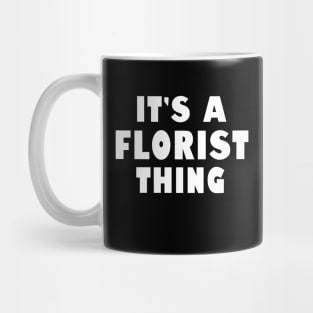 It's a florist thing Mug
